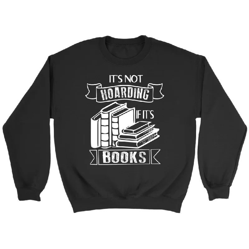 "It's Not Hoarding If It's Books" Sweatshirt